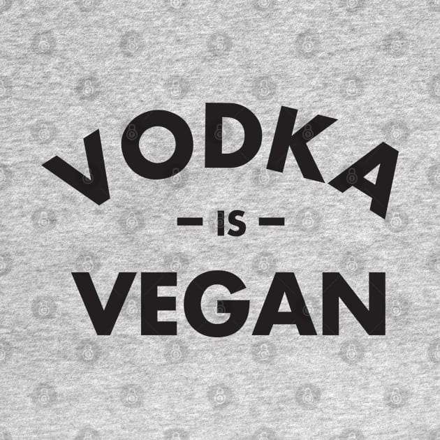 Vodka is Vegan #1 by CloudWalkerDesigns